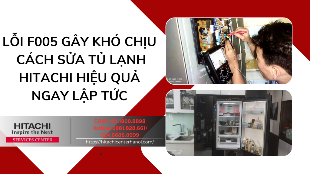 Lỗi F005 gây khó chịu: Cách sửa tủ lạnh Hitachi hiệu quả ngay lập tức