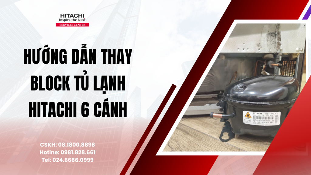 Hướng dẫn thay block tủ lạnh Hitachi 6 cánh