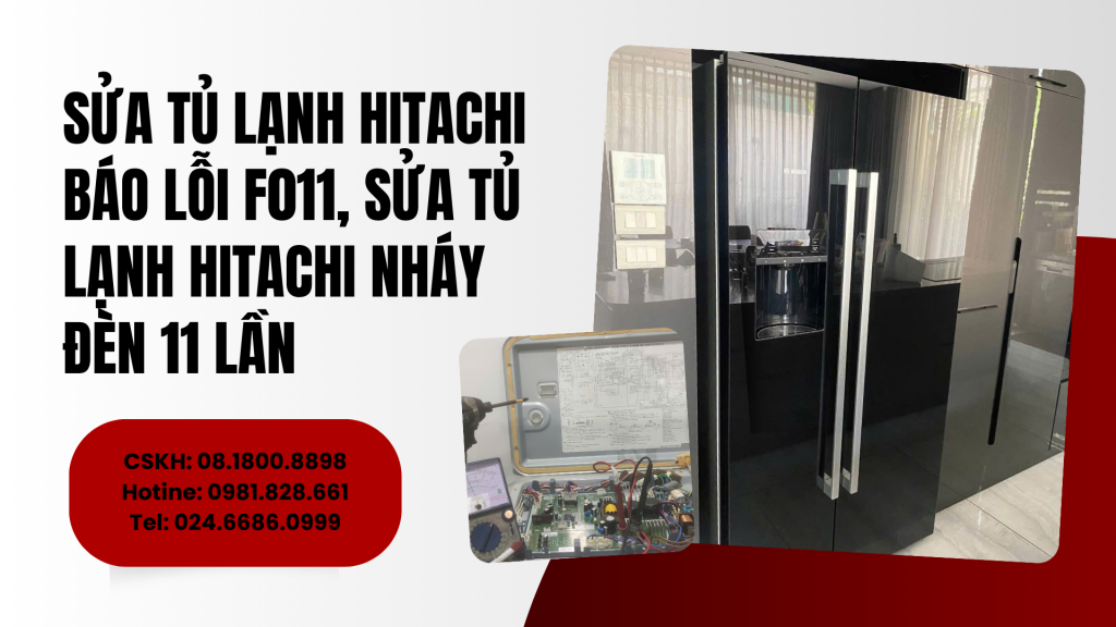 Sửa tủ lạnh Hitachi báo lỗi F011, sửa tủ lạnh Hitachi nháy đèn 11 lần