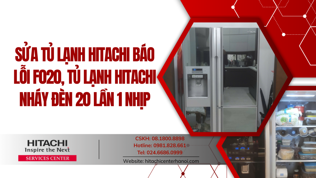 Sửa tủ lạnh Hitachi báo lỗi F020, tủ lạnh Hitachi nháy đèn 20 lần 1 nhịp