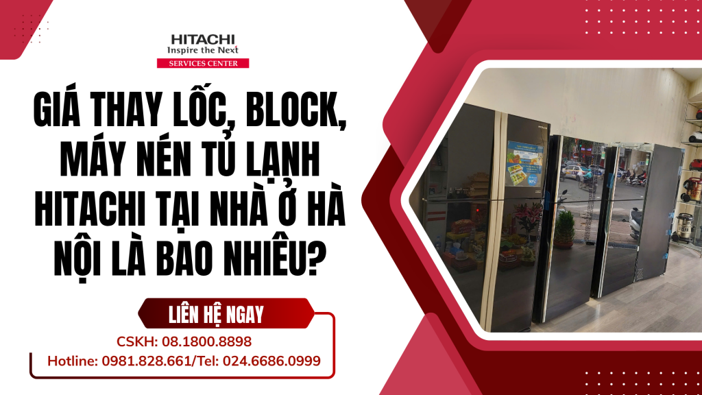 Giá thay Lốc, Block, Máy nén tủ lạnh Hitachi tại nhà ở Hà Nội là bao nhiêu?