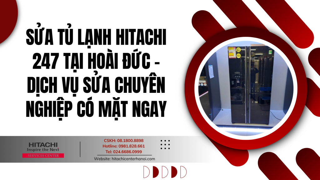 Sửa tủ lạnh Hitachi 247 tại Hoài Đức