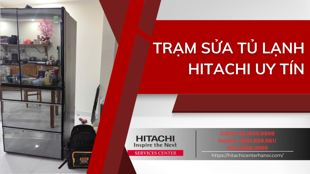 TRẠM SỬA TỦ LẠNH HITACHI UY TÍN