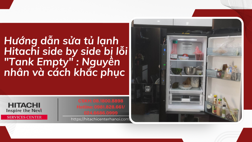 Hướng dẫn sửa tủ lạnh Hitachi side by side bị lỗi "Tank Empty" : Nguyên nhân và cách khắc phục