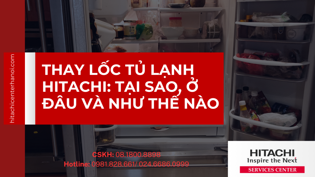 Thay lốc tủ lạnh Hitachi: Tại sao, ở đâu và như thế nào