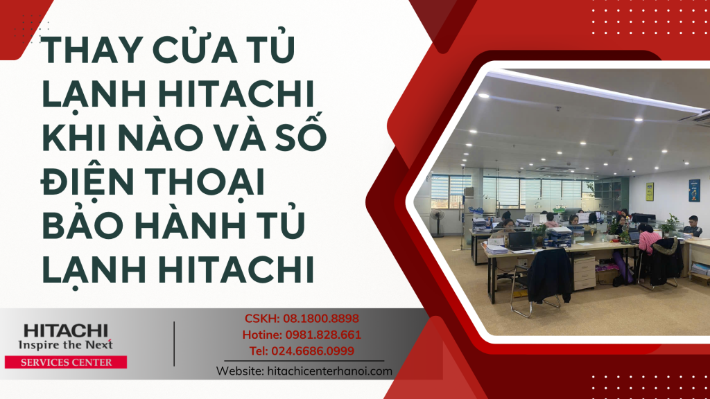 Thay cửa tủ lạnh Hitachi khi nào và số điện thoại bảo hành tủ lạnh Hitachi