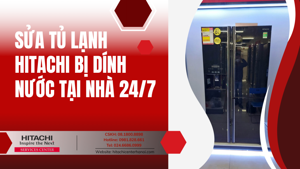 Sửa tủ lạnh Hitachi bị dính nước tại nhà 24/7