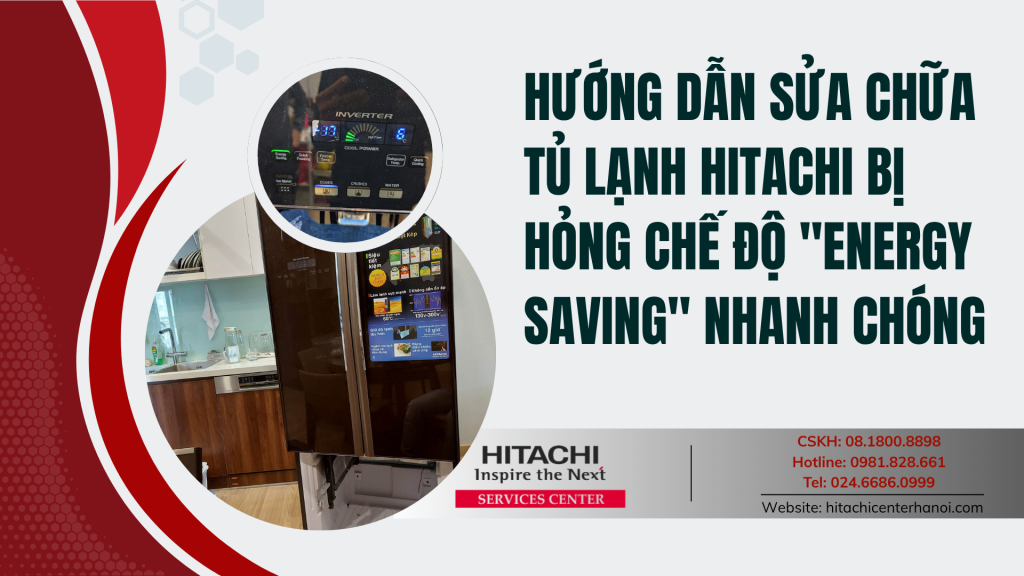 Hướng dẫn sửa chữa tủ lạnh Hitachi bị hỏng chế độ "Energy Saving" nhanh chóng