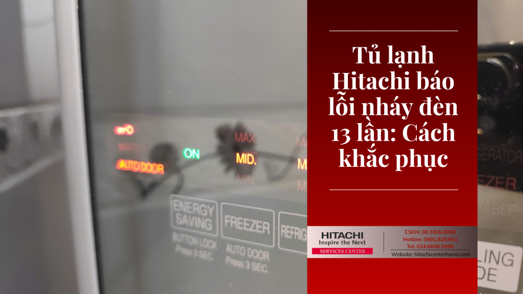 Tủ lạnh Hitachi báo lỗi nháy đèn 13 lần: Cách khắc phục