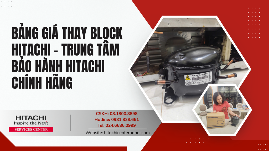 Bảng giá thay block Hitachi - Trung tâm bảo hành Hitachi chính hãng
