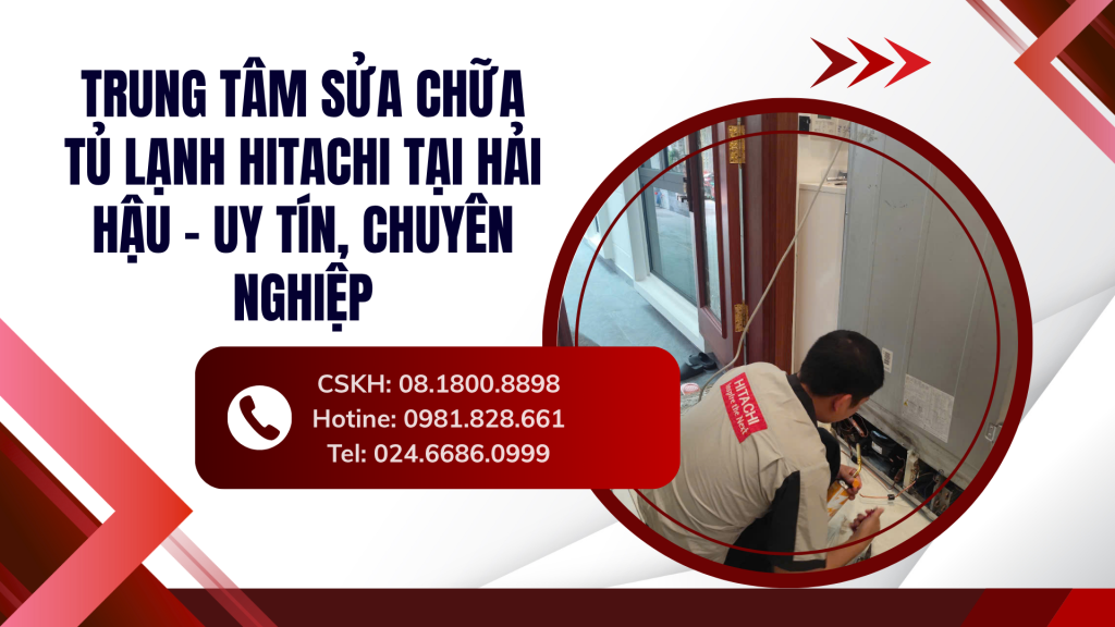 Trung tâm sửa chữa tủ lạnh Hitachi tại Hải Hậu - Uy tín, chuyên nghiệp